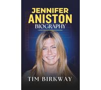 Jennifer Aniston Biography: Life and Legacy of a Hollywood Icon in Film and Television (Icons Unveiled)