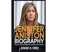 Jennifer Aniston biography: She Gave the World Laughter and Carved Out Peace in the Quiet (JENNIE biography)