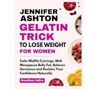 Jennifer Ashton Gelatin Trick To Lose Weight for Women: Calm Midlife Cravings, Melt Menopause Belly Fat, Balance Hormones and Reclaim Your Confidence Naturally