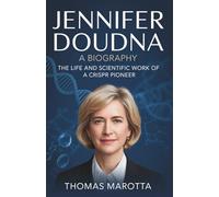 Jennifer Doudna A Biography: The Life and Scientific Work of a CRISPR Pioneer