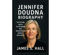 JENNIFER DOUDNA BIOGRAPHY: The Life And Legacy Of The Woman Who Revolutionized Genetics With CRISPR