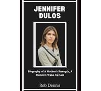 JENNIFER DULOS: Biography of A Mother’s Strength, A Nation’s Wake-Up Call