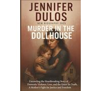 JENNIFER DULOS NEW BIOGRAPHY 2025 MURDER IN THE DOLLHOUSE: Unraveling the Heartbreaking Story of Domestic Violence, Loss, and the Quest for Truth,A Mother's Fight for Justice and Freedom
