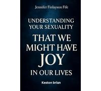 Jennifer Finlayson-Fife Performative Biography: Understanding your sexuality, THAT WE MIGHT HAVE JOY in our lives
