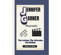 JENNIFER GARNER BIOGRAPHY: The Actress, The Advocate, The Mother