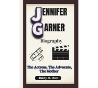 JENNIFER GARNER BIOGRAPHY: The Actress, The Advocate, The Mother