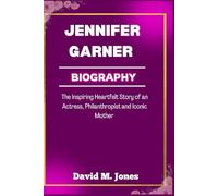 Jennifer Garner Biography: The Inspiring Heartfelt Story of an Actress, Philanthropist and Iconic Mother