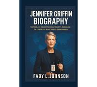 JENNIFER GRIFFIN BIOGRAPHY The Fearless Voice of National Security Journalism - The Life of Fox News’ Trusted Correspondent