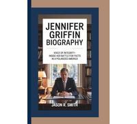 JENNIFER GRIFFIN BIOGRAPHY: Voice of Integrity - Inside Her Battle for Facts in a Polarized America
