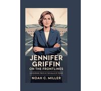JENNIFER GRIFFIN: On the Frontlines: Uncovering Truth in the Halls of Power