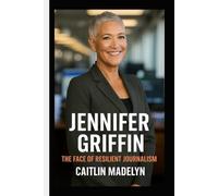 JENNIFER GRIFFIN: The Face Of Resilient Journalism