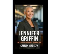 JENNIFER GRIFFIN: The Face Of Resilient Journalism