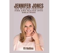 JENNIFER JONES: She walked through fire and skated into greatness