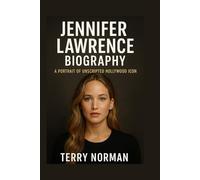 Jennifer Lawrence Biography: A Portrait of Unscripted Hollywood Icon