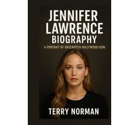 Jennifer Lawrence Biography: A Portrait of Unscripted Hollywood Icon