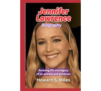 Jennifer Lawrence Biography: Amazing life and legacy of an actress and producer (The Collection Of The Biographies Of Amazing Personalities)