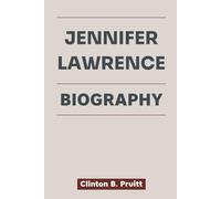 JENNIFER LAWRENCE BIOGRAPHY: How One Woman’s Stumbles Sparked a Legacy of Strength (True Stories of American Icons)