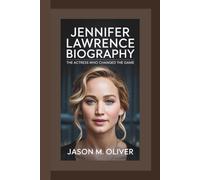 JENNIFER LAWRENCE BIOGRAPHY The Actress Who Changed the Game