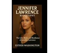 Jennifer Lawrence Biography: The Life, Roles, and Resilience of Jennifer Lawrence