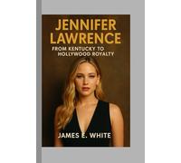 Jennifer Lawrence: From Kentucky to Hollywood Royalty