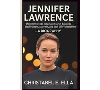 JENNIFER LAWRENCE: How Hollywood’s Reluctant Starlet Balanced Blockbusters, Activism, and Real-Life Vulnerability- A BIOGRAPHY.