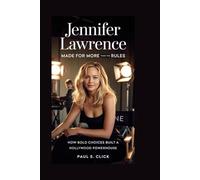 JENNIFER LAWRENCE: Made for More Than the Rules: How Bold Choices Built a Hollywood Powerhouse