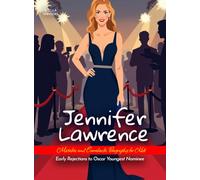 Jennifer Lawrence Mistakes and Comebacks Biography for Kids: Early Rejections to Oscar Youngest Nominee