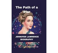 JENNIFER LAWRENCE: The Path of a Star
