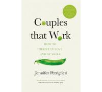 Couples That Work: How To Thrive in Love and at Work