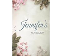 Jennifer’s Floral 6x9 Notebook: A Glossy Floral Journal with 100 Designed Pages and the Meaning of the Name Jennifer on the Back Cover