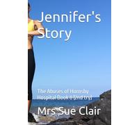 Jennifer's Story: The Abuses of Hornsby Hospital Book 8 (2nd try) (The Abuses of Hornsby Hospital Series)