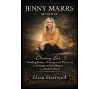 JENNY MARRS MEMOIR: Choosing Love, Finding Home in Unexpected Places and the Courage to Build Beauty from Broken Places