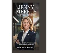 Jenny Merkus: From Vision to Victory: The Bold Rise of a Fearless Leader Transforming Her World