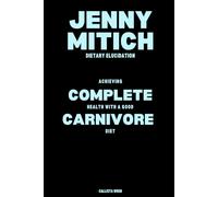 JENNY MITICH Dietary Elucidation: Achieving COMPLETE Health with a good CARNIVORE diet