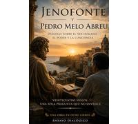 Jenofonte y Pedro Melo Abreu: Diálogo Sobre El Ser Humano, El Poder Y La Conciencia