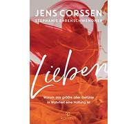 Jens Corssen Stepha Lieben: Warum das größte aller Gefühle in Wahrhe (Tapa dura)