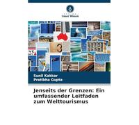 Jenseits der Grenzen: Ein umfassender Leitfaden zum Welttourismus