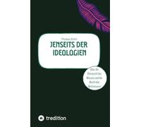 Jenseits der Ideologien: Über die Ohnmacht des Wissens und die Macht des Nichtwissens.