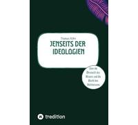 Jenseits der Ideologien: Über die Ohnmacht des Wissens und die Macht des Nichtwissens.