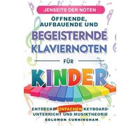 Jenseits Der Noten Öffnende, Aufbauende Und Begeisternde Klaviernoten Für Kinder: Entdecke Einfachen Keyboard-Unterricht Und Musiktheorie