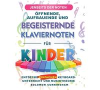 Jenseits Der Noten Öffnende, Aufbauende Und Begeisternde Klaviernoten Für Kinder: Entdecke Einfachen Keyboard-Unterricht Und Musiktheorie