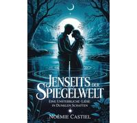 Jenseits der Spiegelwelt: Eine unsterbliche Liebe in dunklen Schatten