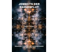 Jenseits der Zahlenflut: Chancen, Risiken und Auswirkungen der Big-Data-Ära