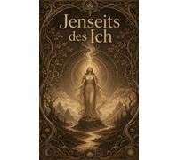 Jenseits des Ich: Quantensprünge in Bewusstsein, Religion und Kosmos