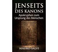 Jenseits des Kanons: Apokryphen zum Ursprung des Menschen (Das Menschheitsprojekt)