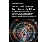 Jenseits des Sichtbaren. Das Universum der Felder: Das Feld in seinen Bedeutungen: physikalisch, morphogenetisch, bohmianisch, jungianisch, ... Bruno Del Medico in deutscher Sprache. (TED))