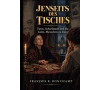 Jenseits des Tisches: Tarot, Scharlatane und die Gabe, Menschen zu lesen