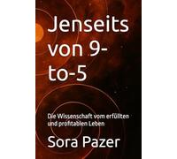 Jenseits von 9-to-5: Die Wissenschaft vom erfüllten und profitablen Leben