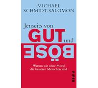 Jenseits von Gut und Böse: Warum wir ohne Moral die besseren Menschen sind
