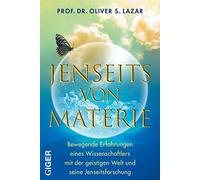 Jenseits von Materie: Bewegende Erfahrungen eines Wissenschaftlers mit der geistigen Welt und seine Jenseitsforschung. Seine Studie zeigt: Unser Bewusstsein lebt nach dem Tod weiter!